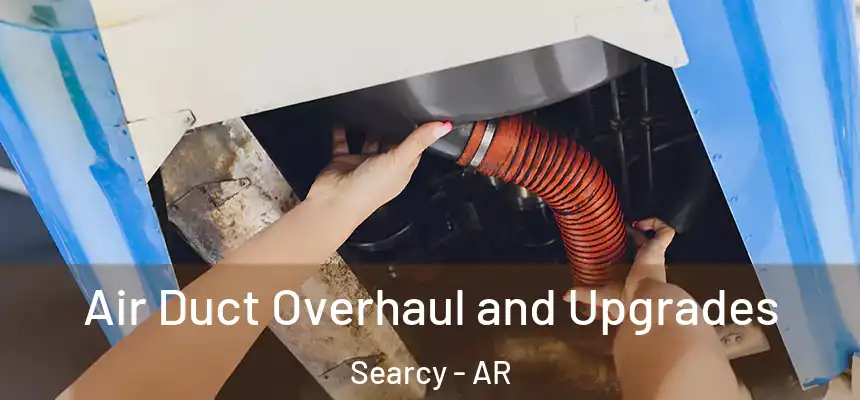 Air Duct Overhaul and Upgrades Searcy - AR
