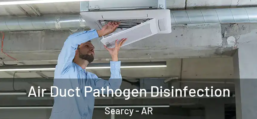 Air Duct Pathogen Disinfection Searcy - AR
