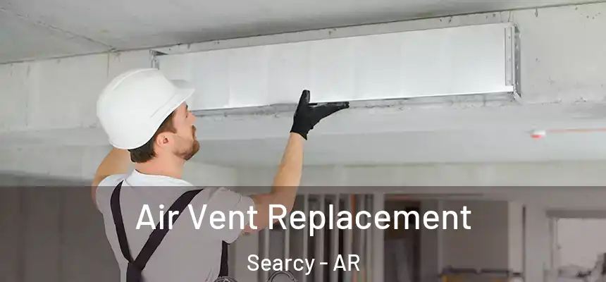 Air Vent Replacement Searcy - AR