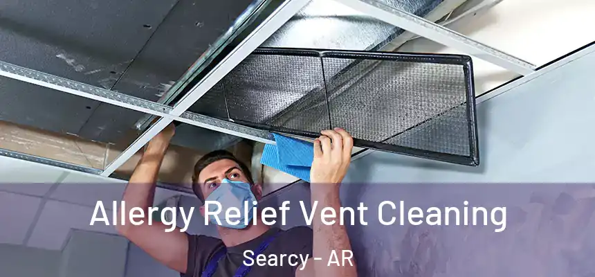 Allergy Relief Vent Cleaning Searcy - AR