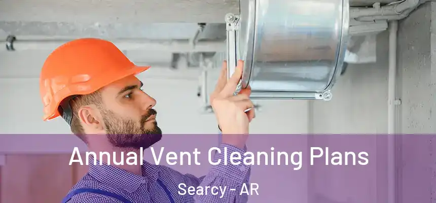  Annual Vent Cleaning Plans Searcy - AR