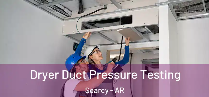 Dryer Duct Pressure Testing Searcy - AR