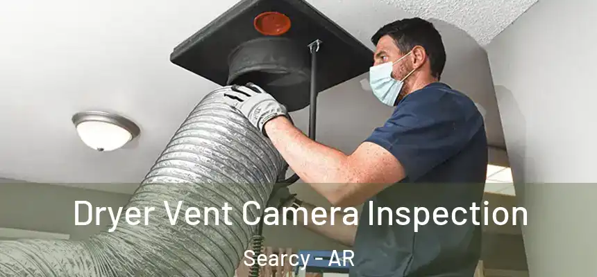 Dryer Vent Camera Inspection Searcy - AR