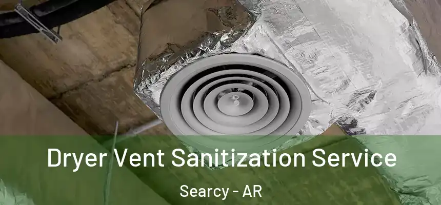 Dryer Vent Sanitization Service Searcy - AR