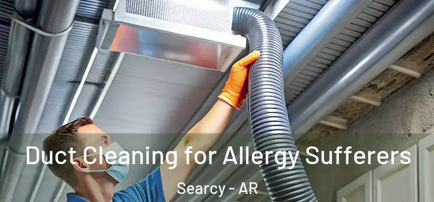Duct Cleaning for Allergy Sufferers Searcy - AR