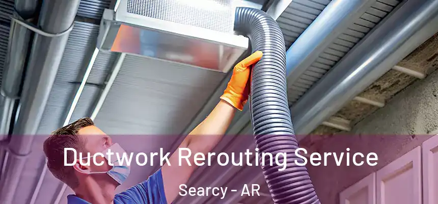 Ductwork Rerouting Service Searcy - AR