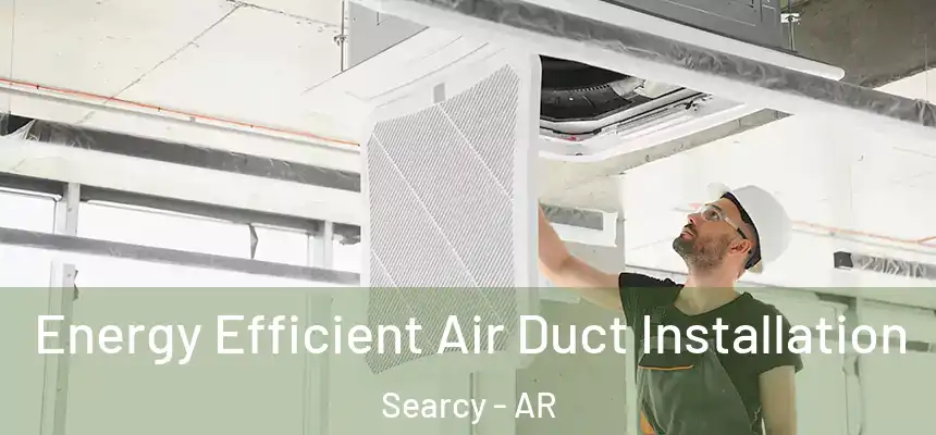  Energy Efficient Air Duct Installation Searcy - AR