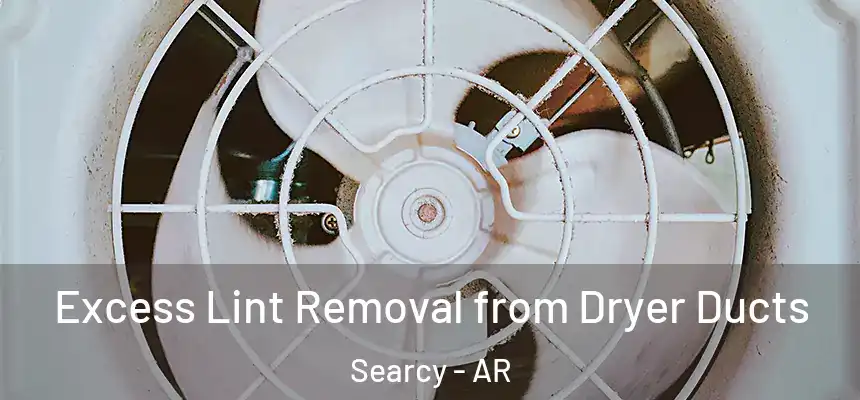 Excess Lint Removal from Dryer Ducts Searcy - AR