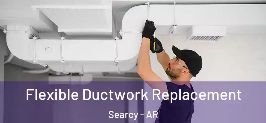 Flexible Ductwork Replacement Searcy - AR