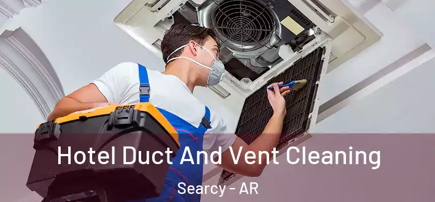 Hotel Duct And Vent Cleaning Searcy - AR