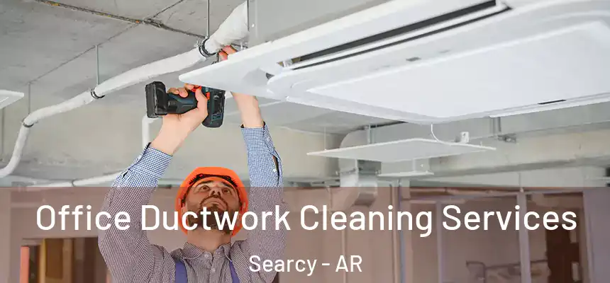 Office Ductwork Cleaning Services Searcy - AR