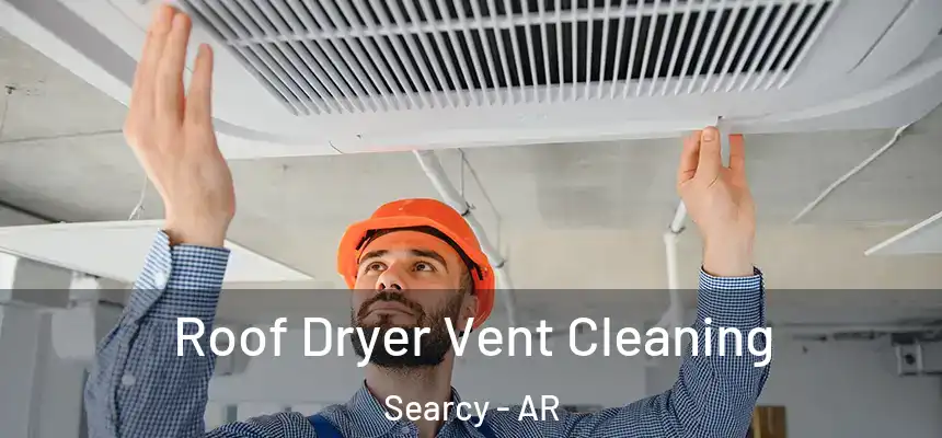  Roof Dryer Vent Cleaning Searcy - AR