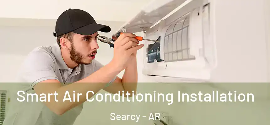 Smart Air Conditioning Installation Searcy - AR