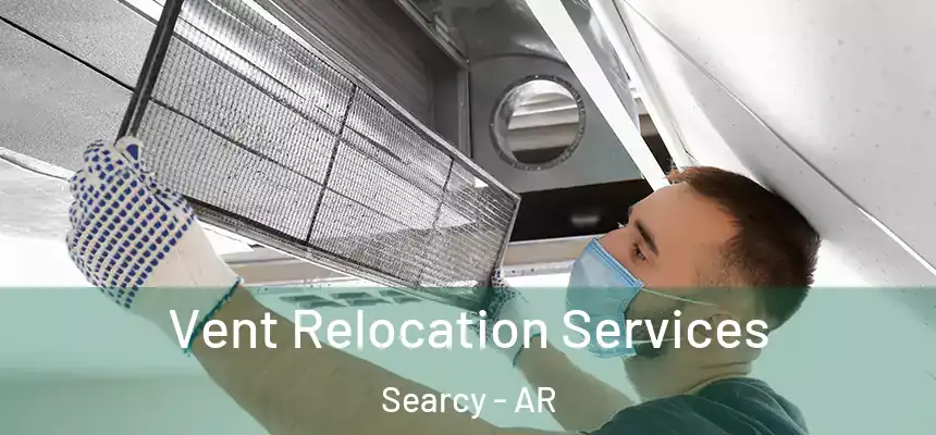Vent Relocation Services Searcy - AR