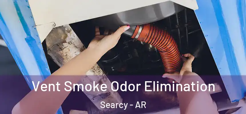  Vent Smoke Odor Elimination Searcy - AR