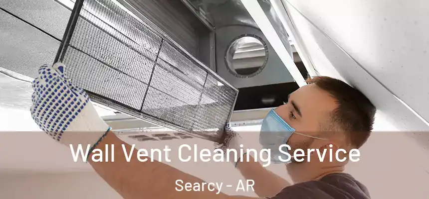 Wall Vent Cleaning Service Searcy - AR