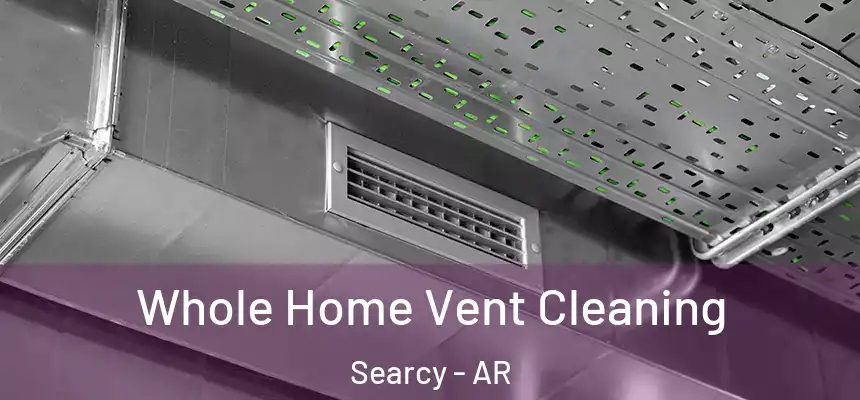 Whole Home Vent Cleaning Searcy - AR